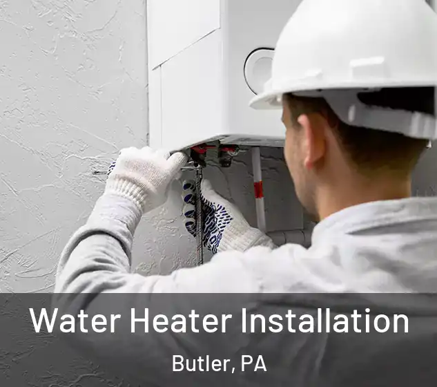  Water Heater Installation Butler, PA